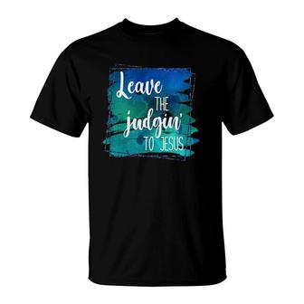 Colorful Distressed Leave The Judgin' To Jesus Faith T-Shirt