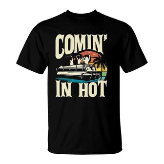 Comin' In Hot - Funny Pontoon Boat Pontooning Party Boat T-Shirt | Mazezy