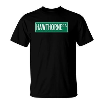 Cool And Trendy Hawthorne Ca Street Sign T-Shirt | Mazezy