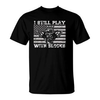 Cool Mechanic & Car For Men - I Still Play With Blocks T-Shirt | Mazezy