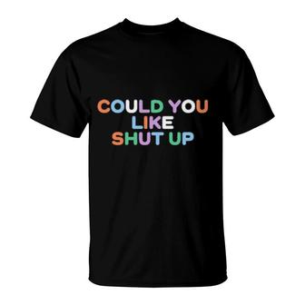 Could You Like Shut Up Anne Marie T-Shirt | Mazezy