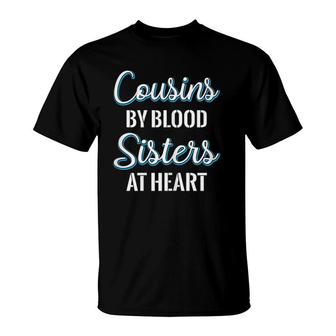 Cousins By Blood Sisters At Heart For Best Cousins T-shirt - Thegiftio UK