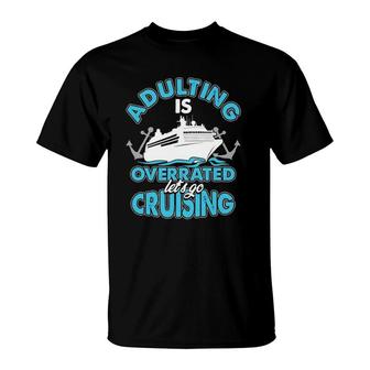 Cruise Ship Lover Travel Adulting Is Overrated Go Cruising T-Shirt | Mazezy