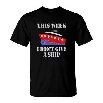 Cruise This Week I Dont Give A Ship T-Shirt | Mazezy