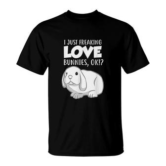 Cute Bunny I Just Freaking Love Bunnies Ok Rabbit T-Shirt - Thegiftio