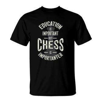 Cute Education Is Important But Chess Is Importanter Gift T-Shirt | Mazezy