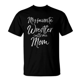 Cute Wrestling Mother Gift My Favorite Wrestler Calls Me Mom T-Shirt | Mazezy