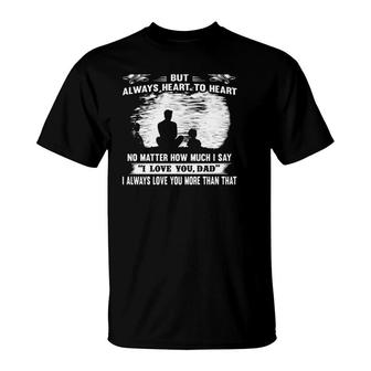 Dad And Son Not Always Eye To Eye But Always Heart To Heart T-Shirt | Mazezy