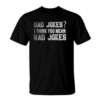Dad Jokes You Mean Rad Jokes Funny Father's Day Gift T-Shirt | Mazezy