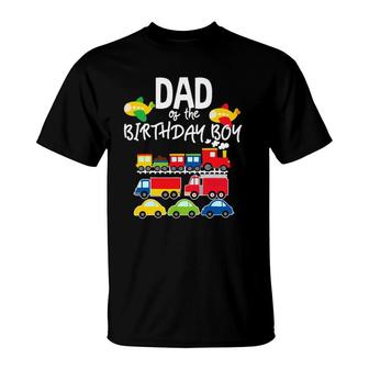 Dad Of The Birthday Boy Cars Trucks Trains Birthday Party T-Shirt | Mazezy
