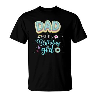 Dad Of The Birthday Girls Daddy Donut Dessert Lover B Day T-Shirt | Mazezy