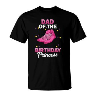 Dad Of The Birthday Princess Girl Roller Skate Party T-Shirt | Mazezy