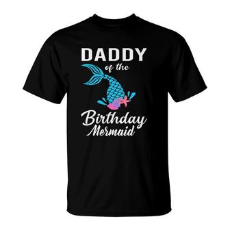 Daddy Of The Birthday Mermaid Matching Family Gift T-Shirt | Mazezy