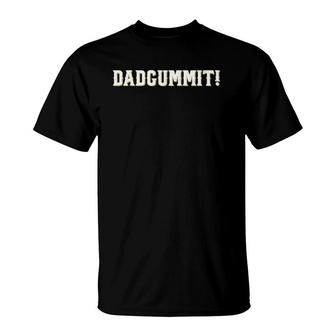 Dadgummit Funny Southern Saying Quote T-Shirt | Mazezy
