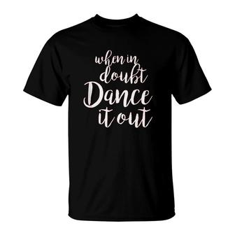 Dance It Out Cute Dance T-Shirt | Mazezy
