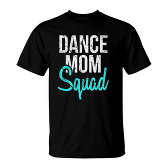 Dance Mom Squad For Cool Mother Days Gift T-Shirt