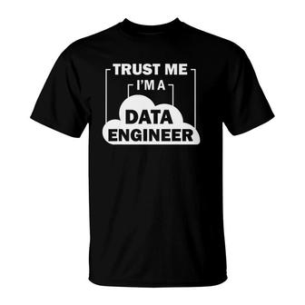 Data Science Trust Me I'm A Data Engineer T-Shirt | Mazezy