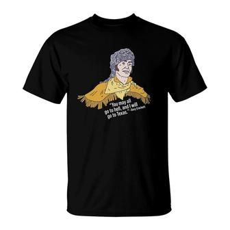 Davy Crockett - You May All Go To Hell And I Will Go To Tx T-Shirt | Mazezy