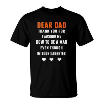 Dear Dad Thank For Teaching Me How To Be A Man Gift For Dad T-Shirt | Mazezy