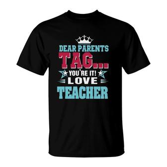 Dear Parents Tag You're It Love Teacherclassic T-Shirt | Mazezy