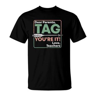 Dear Parents Tag You're It Love Teachers End Of School Year T-Shirt | Mazezy