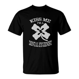 Dental Hygienist Irish Kiss Me I Am A Dental Hygienist T-Shirt | Mazezy