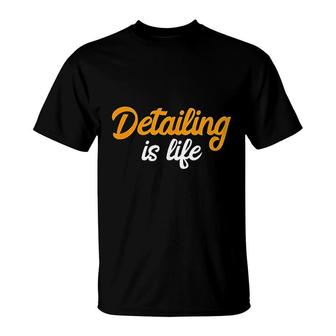 Detailing Is Life Auto Detailing T-Shirt | Mazezy