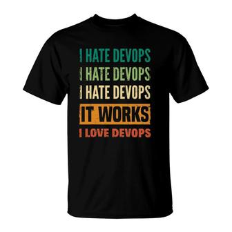 Devops Engineer Cloud Computing I Hate Devops I Love Devops T-Shirt | Mazezy