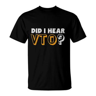 Did I Hear Vto T-Shirt | Mazezy