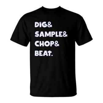 Dig & Sample & Chop & Beat Mpc Drum Sampler Music Lover T-Shirt | Mazezy