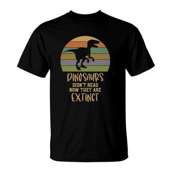 Dinosaurs Didn't Read Now They Are Extinct Teacher T-Shirt | Mazezy