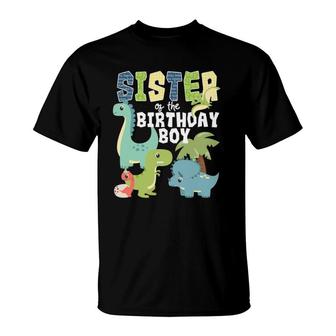 Dinosaurs Theme Birthday Sister Of The Birthday Boy Dinosaur T-Shirt | Mazezy