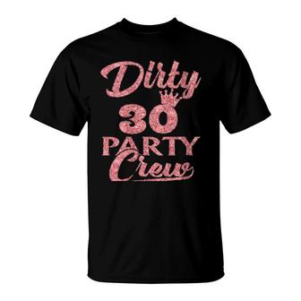 Dirty 30 Crew 30Th Birthday Party Crew Dirty 30 T-Shirt | Mazezy AU