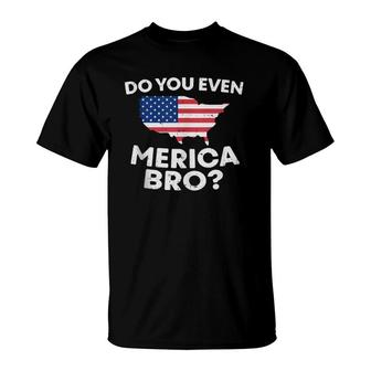 Do You Even Merica Bro Usa Map Funny 4Th Of July Flag Gift T-Shirt | Mazezy
