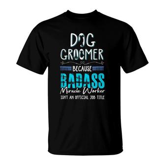 Dog Groomer Dog Grooming Quote Dog Groomer T-shirt - Thegiftio UK