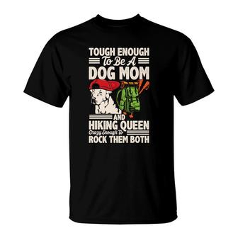 Dog Mom Tough Enough To Be A Dog Mom And Hiking Queen Crazy Enough To Rock Them Both T-shirt - Thegiftio