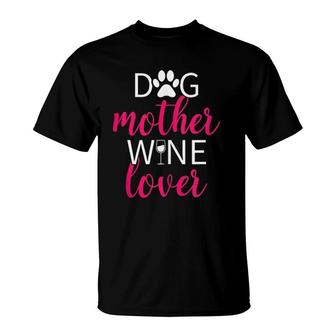 Dog Mother Wine Lover Mom Gift  T-Shirt