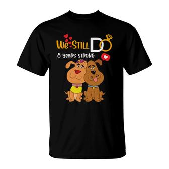 Dog Wedding Anniversary We Still Do Couple 8 Years T-Shirt | Mazezy