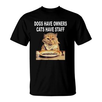 Dogs Have Owners, Cats Have Staff Humor T-Shirt | Mazezy