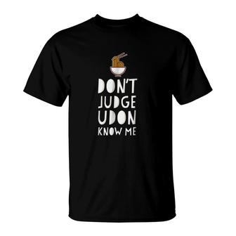 Dont Judge Udon Know Me Graphic T-Shirt | Mazezy