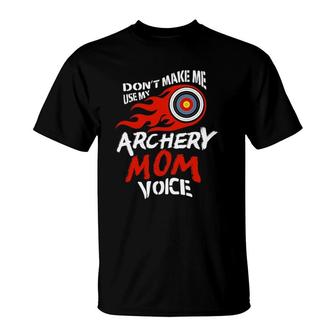 Don't Make Me Use My Archery Mom Voice Funny T-Shirt | Mazezy UK