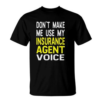 Don't Make Me Use My Insurance Agent Voice Funny Jobs T-Shirt | Mazezy