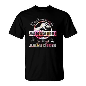 Dont Mess With Mamasaurus Youll Get Jurasskicked Mothers Day T-Shirt | Mazezy