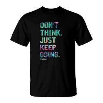 Don't Think Just Keep Going Fitness Colors Text Vintage T-Shirt | Mazezy