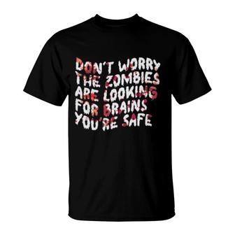 Don’T Worry The Zombies Are Looking For Brain You’Re Safe Tee T-Shirt | Mazezy