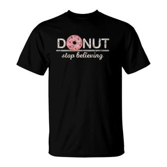 Donut Stop Believing Positive Pink Sprinkles Doughnut Food T-Shirt | Mazezy UK