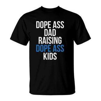 Dope Ass Dad Raising Dope Ass Kids Novelty Dope Dad T-Shirt | Mazezy