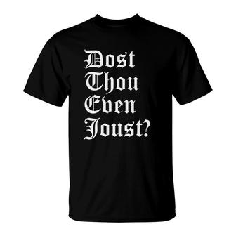 Dost Thou Even Joust Ren Faire Costume T-Shirt | Mazezy