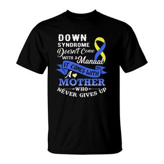 Down Syndrome Doesn't Come With A Manual Mother T-Shirt | Mazezy