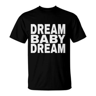 Dream Baby Dream T-Shirt | Mazezy